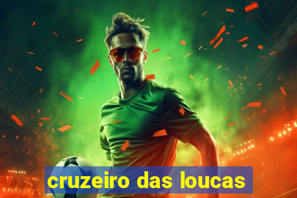 cruzeiro das loucas